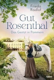 Gut Rosenthal - Das Gestüt in Pommern Radlof, Frieda 9783404189816