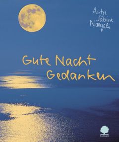 Gute Nacht Gedanken Naegeli, Antje S 9783886717347