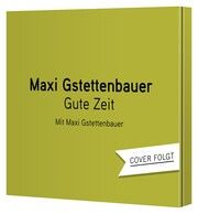 Gute Zeit Gstettenbauer, Maxi 9783837169324