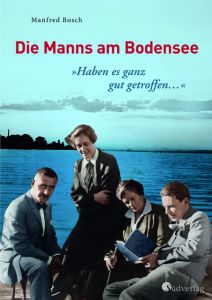 'Haben es ganz gut getroffen ...' - Die Manns am Bodensee Bosch, Manfred 9783878001126