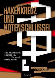 Hakenkreuz und Notenschlüssel - Die Musikstadt Leipzig im Nationalsozialismus Stadtgeschichtliches Museum Leipzig/Kerstin Sieblist/Sebastian Krötzsc 9783987530043