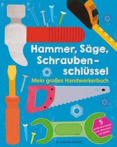 Hammer, Säge, Schraubenschlüssel - Mein großes Handwerkerbuch Jessie Ford 9783737355674