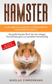 HAMSTER - Alles über Goldhamster, Zwerghamster, Teddyhamster und Co. Zimmermann, Nikolas 9783969670774