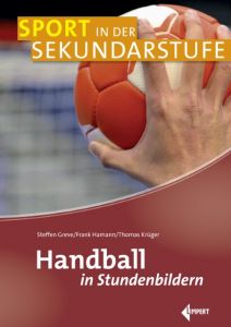Handball in Stundenbildern Greve, Steffen (Dr.)/Hamann, Frank/Krüger, Thomas 9783785319246