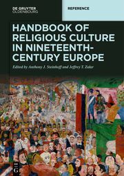 Handbook of Religious Culture in Nineteenth-Century Europe Anthony J Steinhoff/Jeffrey T Zalar 9783110573671