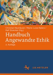 Handbuch Angewandte Ethik Christian Neuhäuser/Marie-Luise Raters/Ralf Stoecker 9783476058683