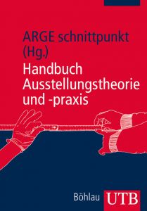 Handbuch Ausstellungstheorie und -praxis schnittpunkt ARGE 9783825237592