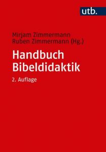 Handbuch Bibeldidaktik Mirjam Zimmermann (Prof. Dr.)/Ruben Zimmermann (Prof. Dr.) 9783825249212