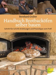 Handbuch Brotbacköfen selber bauen Gruber, Bernhard 9783706626231