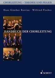 Handbuch der Chorleitung Bastian, Hans Günther/Fischer, Wilfried 9783795757854