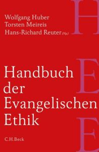 Handbuch der Evangelischen Ethik Wolfgang Huber/Torsten Meireis/Hans-Richard Reuter u a 9783406666605