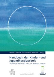 Handbuch der Kinder- und Jugendhospizarbeit Marcel Globisch/Thorsten Hillmann 9783946527466