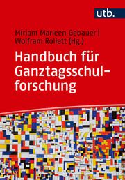 Handbuch für Ganztagsschulforschung Miriam Gebauer (Prof. Dr.)/Wolfram Rollett (Prof. Dr.) 9783825263119