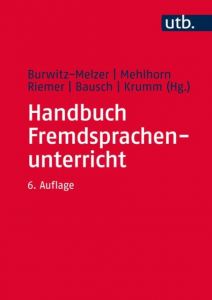 Handbuch Fremdsprachenunterricht Eva Burwitz-Melzer (Prof. Dr.)/Grit Mehlhorn (Prof. Dr.)/Claudia Rieme 9783825286552