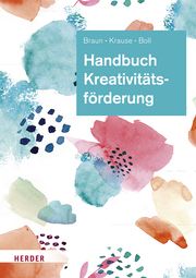 Handbuch Kreativitätsförderung Braun, Daniela (Prof.)/Krause, Sascha/Boll, Astrid 9783451393013
