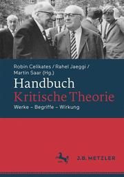 Handbuch Kritische Theorie Robin Celikates/Rahel Jaeggi/Martin Saar 9783476024138