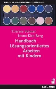 Handbuch Lösungsorientiertes Arbeiten mit Kindern Steiner, Therese/Berg, Insoo Kim 9783849702960