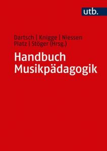 Handbuch Musikpädagogik Michael Dartsch (Prof. Dr.)/Jens Knigge (Prof. Dr.)/Anne Niessen (Prof 9783825250409