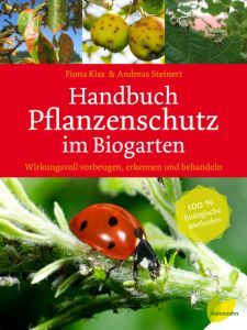 Handbuch Pflanzenschutz im Biogarten Kiss, Fiona/Steinert, Andreas 9783706625937