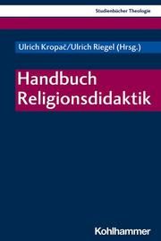 Handbuch Religionsdidaktik Ulrich Kropac/Ulrich Riegel/Christian Frevel u a 9783170390300