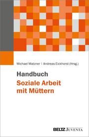 Handbuch Soziale Arbeit mit Müttern Michael Matzner/Andreas Eickhorst 9783779968061