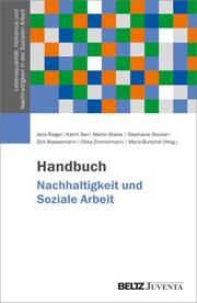 Handbuch Soziale Arbeit, Nachhaltigkeit und Transformation Jens Rieger/Katrin Sen/Martin Staats u a 9783779978787