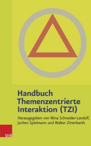 Handbuch Themenzentrierte Interaktion (TZI) Jochen Spielmann/Walter Zitterbarth/Mina Schneider-Landolf 9783525401934