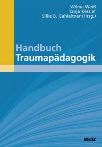 Handbuch Traumapädagogik Wilma Weiß/Tanja Kessler/Silke Birgitta Gahleitner 9783407831828