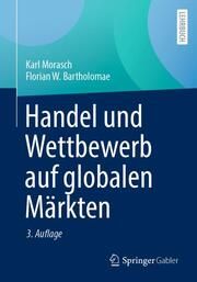 Handel und Wettbewerb auf globalen Märkten Morasch, Karl/Bartholomae, Florian W 9783658418656