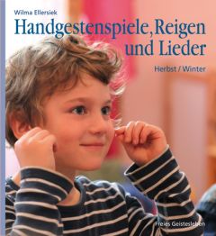 Handgestenspiele, Reigen und Lieder für Kindergarten- und erstes Schulalter Ellersiek, Wilma 9783772526640