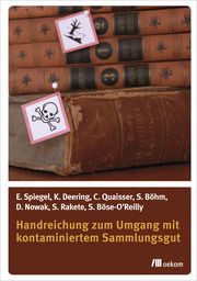 Handreichung zum Umgang mit kontaminiertem Sammlungsgut Deering, Katharina/Quaisser, Christiane/Böhm, Susann u a 9783962381479