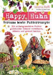Happy Huhn - Verenas beste Futterrezepte Raffl, Verena 9783840430688