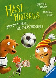 Hase Hibiskus und die Fußball-Waldmeisterschaft König, Andreas 9783473463114