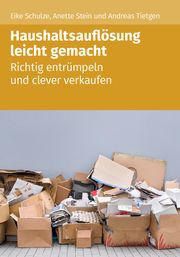 Haushaltsauflösung leicht gemacht Schulze, Eike/Stein, Anette/Tietgen, Andreas 9783868179484