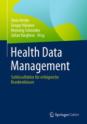 Health Data Management Viola Henke/Gregor Hülsken/Henning Schneider u a 9783658432355