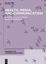 Health, Media, and Communication Gert-Jan de Bruijn/Heidi Vandebosch 9783110775259