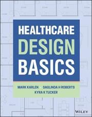 Healthcare Design Basics Karlen, Mark/Roberts, Saglinda H/Tucker, Kyra K 9781119813675