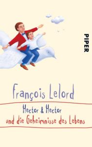 Hector & Hector und die Geheimnisse des Lebens Lelord, François 9783492259828