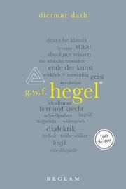 Hegel. 100 Seiten Dath, Dietmar 9783150205594