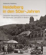 Heidelberg in den 50er-Jahren Stadtarchiv Heidelberg 9783842523685