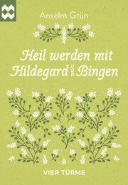 Heil werden mit Hildegard von Bingen Grün, Anselm 9783736505636