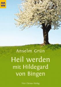 Heil werden mit Hildegard von Bingen Grün, Anselm 9783896805300