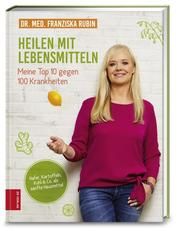 Heilen mit Lebensmitteln: Meine Top 10 gegen 100 Krankheiten Rubin, Franziska (Dr. med.) 9783898839471