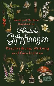 Heimische Giftpflanzen. Beschreibung, Wirkung und Geschichten Haerkötter, Gerd/Haerkötter, Marlene 9783730613702