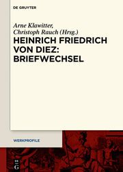 Heinrich Friedrich von Diez: Briefwechsel Arne Klawitter/Christoph Rauch 9783110645859