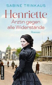 Henriette - Ärztin gegen alle Widerstände Trinkaus, Sabine 9783839206997