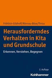 Herausforderndes Verhalten in Kita und Grundschule Fröhlich-Gildhoff, Klaus/Rönnau-Böse, Maike/Tinius, Claudia 9783170389786
