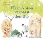 Herr Anton verpasst den Bus Stead, Philip C/Stead, Erin E 9783836962254