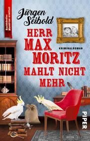 Herr Max Moritz mahlt nicht mehr Seibold, Jürgen 9783492320559