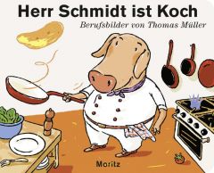 Herr Schmidt ist Koch Müller, Thomas M 9783895653360